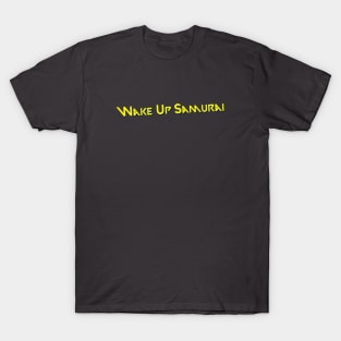 Wake Up Samurai T-Shirt